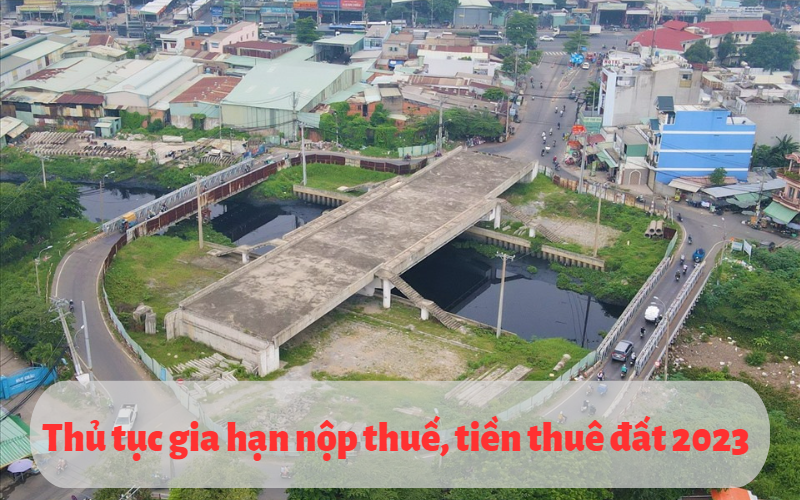 Thủ tục gia hạn nộp thuế, tiền thuê đất 2023