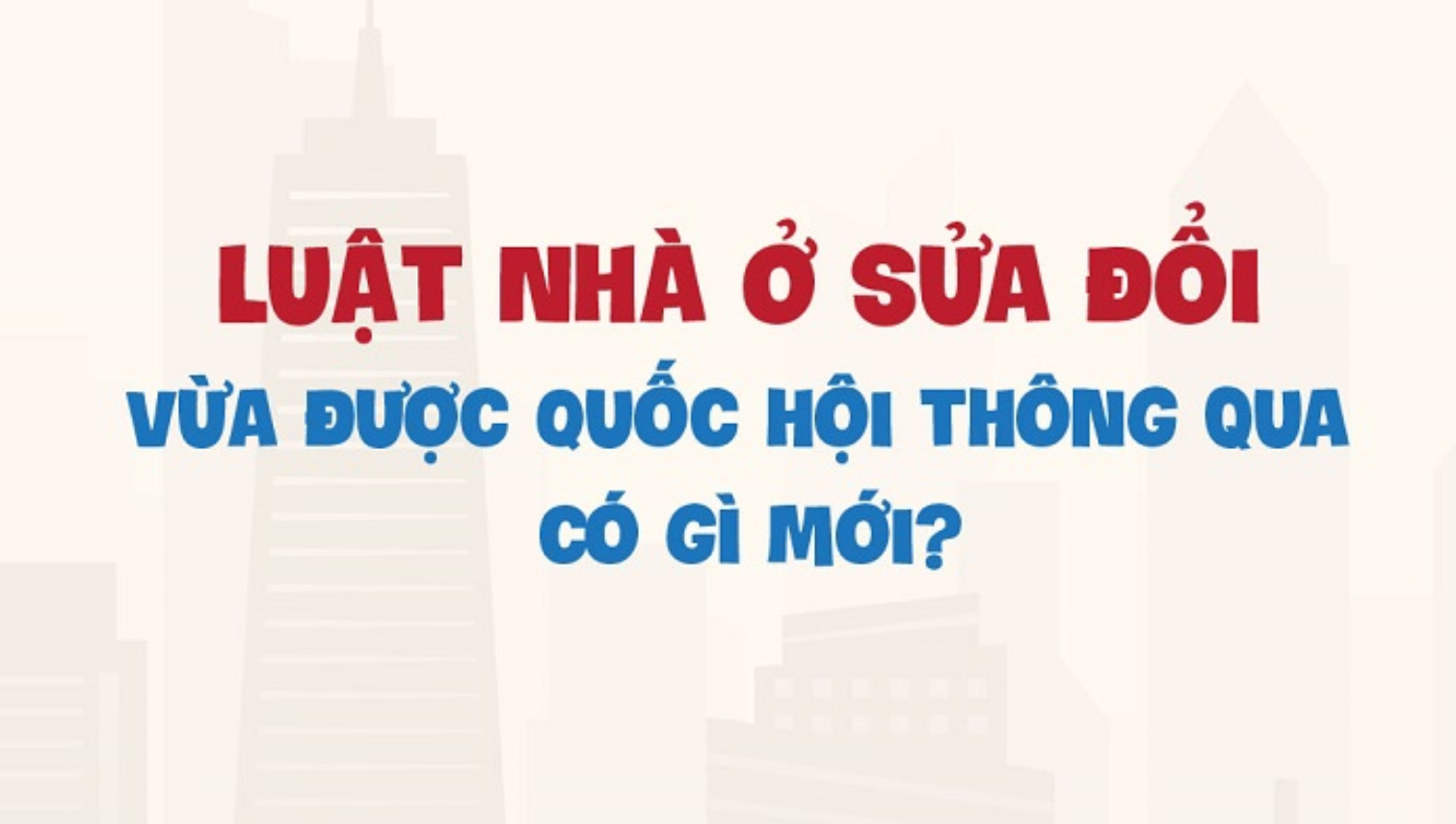 Những điểm đáng chú ý trong Luật Nhà ở sửa đổi vừa được Quốc hội thông qua