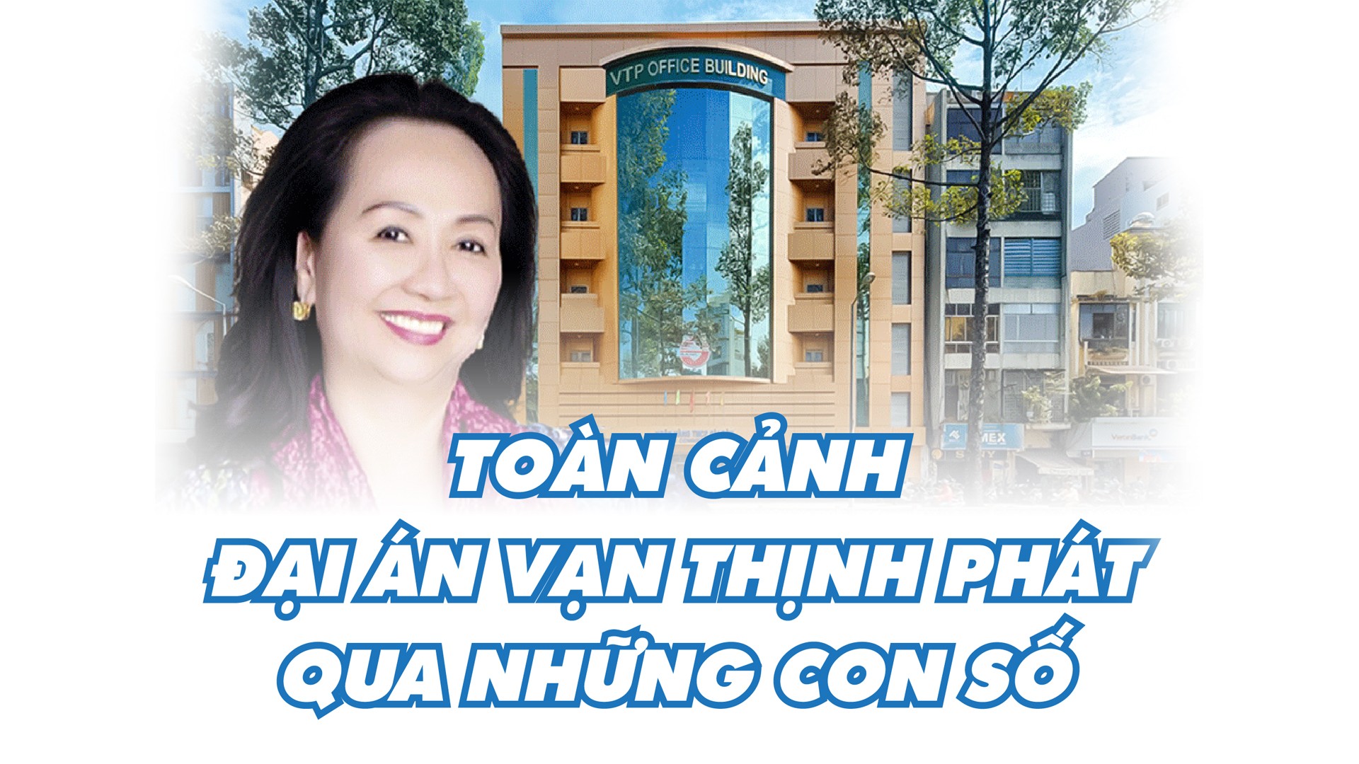 Toàn cảnh đại án Vạn Thịnh Phát qua những con số