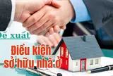 Điều kiện được sở hữu nhà ở theo đề xuất mới?