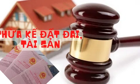 Quy định liên quan đến thừa kế tài sản, đất đai