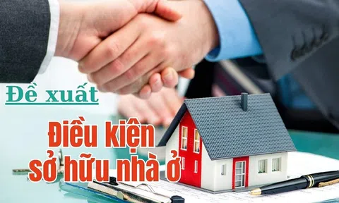 Điều kiện được sở hữu nhà ở theo đề xuất mới?