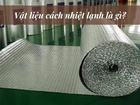 Vật liệu cách nhiệt lạnh có những loại nào?