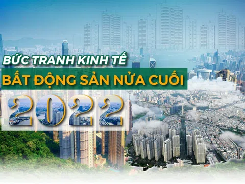 Bức tranh kinh tế, bất động sản nửa cuối 2022