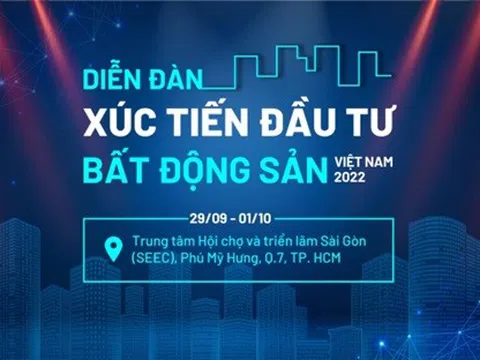 Diễn đàn xúc tiến đầu tư BĐS Việt Nam 2022: Đánh thức dòng tiền đang “nằm chờ” chảy về Bất động sản