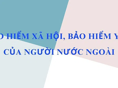 Hướng dẫn tham gia bảo hiểm xã hội, bảo hiểm y tế của người nước ngoài