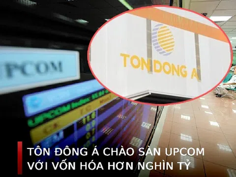 Tôn Đông Á chào sàn UPCoM với vốn hóa hơn nghìn tỷ