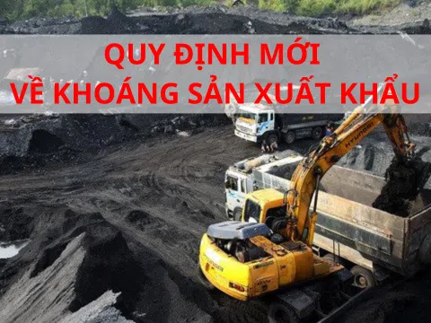 Loạt thay đổi về danh mục chủng loại, chất lượng khoáng sản xuất khẩu từ ngày 15/2 doanh nghiệp cần biết