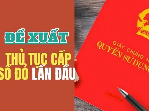 Trình tự, thủ tục cấp sổ đỏ lần đầu theo đề xuất mới thế nào?