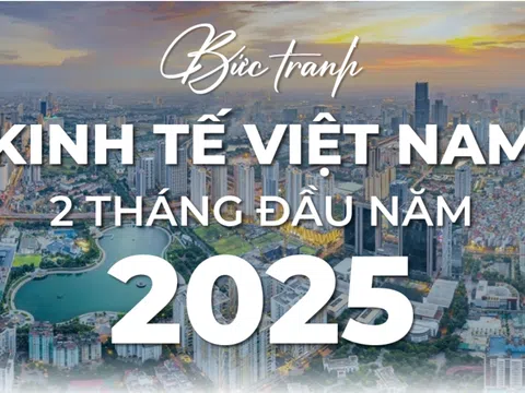 Kinh tế Việt Nam 2 tháng đầu năm 2025: Nhiều kết quả tích cực